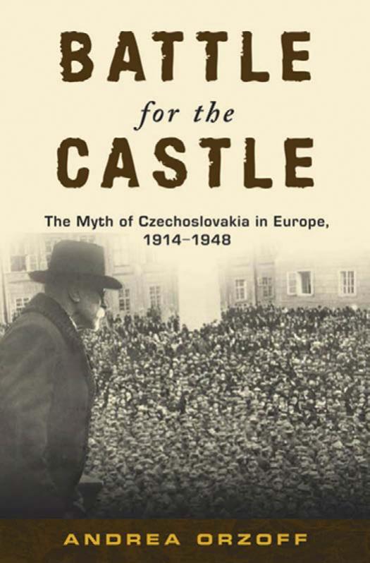 Battle for the castle : the myth of Czechoslovakia in Europe, 1914-1948 by Andrea Orzoff