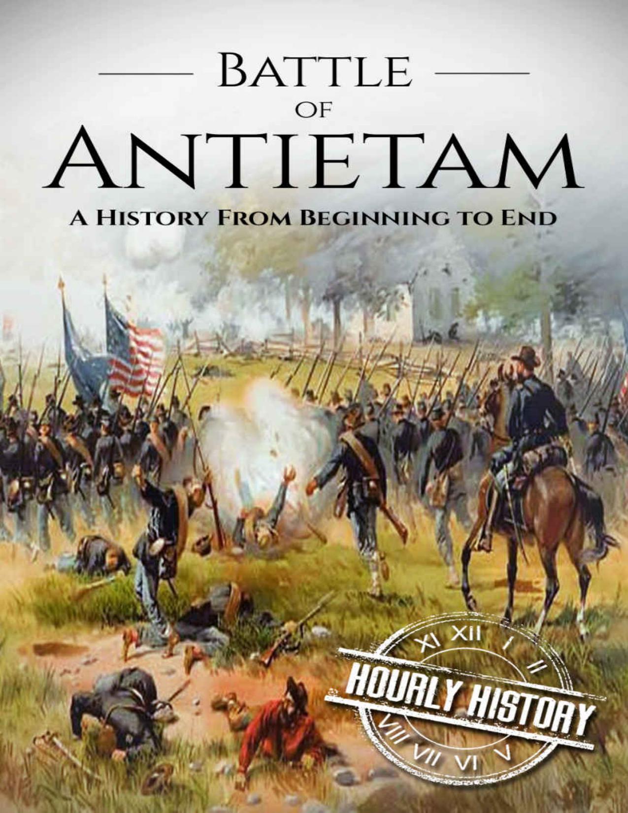 Battle of Antietam: A History From Beginning to End (American Civil War Book 3) by Hourly History
