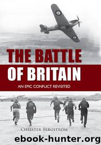 Battle of Britain: An Epic Conflict Revisited by Christer Bergström