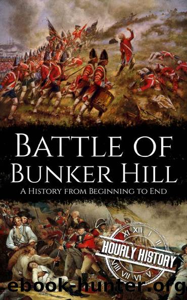 Battle of Bunker Hill: A History from Beginning to End (American Revolultion Battles Book 1) by Hourly History