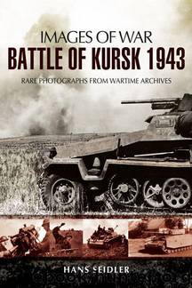 Battle of Kursk 1943 (Images of War) by Hans Seidler