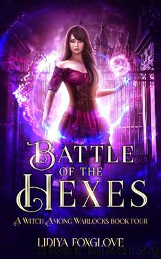 Battle of the Hexes: A Paranormal Academy Series (A Witch Among Warlocks Book 4) by Lidiya Foxglove