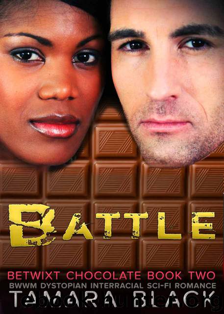 Battle: BWWM Dystopian Interracial Sci-Fi Romance (Betwixt Chocolate Book 2) by Tamara Black