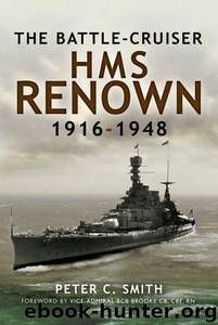 Battle-Cruiser HMS Renown 1916-48 by Peter C. Smith