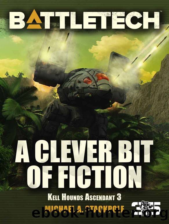 BattleTech: A Clever Bit of Fiction: Kell Hounds Ascendant 3 (Kell Hounds Trilogy) by Michael A. Stackpole