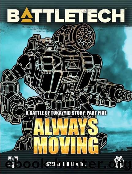 BattleTech: Always Moving: A Battle of Tukayyid Story, Part Five by Jr. Steven Mohan