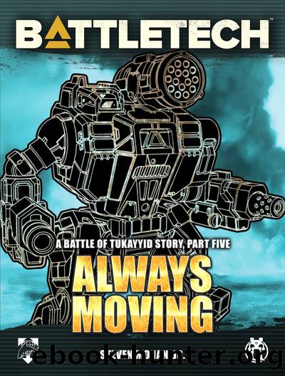 BattleTech: Always Moving: A Battle of Tukayyid Story, Part Five by Steven Mohan Jr