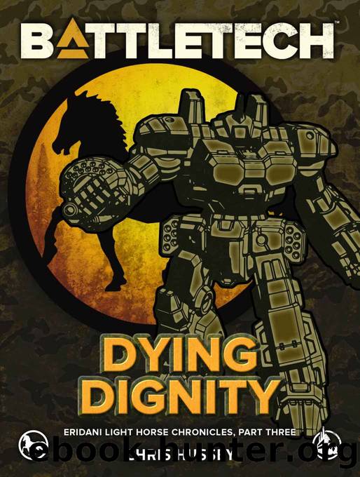 BattleTech: Dying Dignity: (Eridani Light Horse Chronicles, Part Three) by Chris Hussey