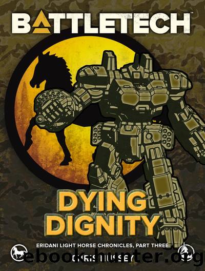 BattleTech: Dying Dignity: Eridani Light Horse Chronicles, Part Three by Chris Hussey
