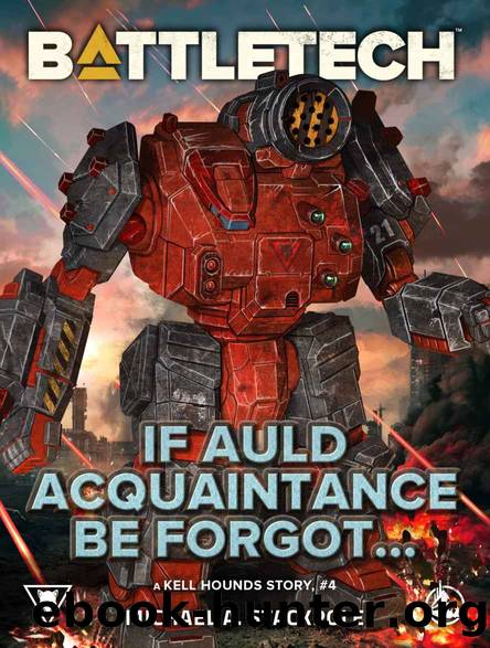 BattleTech: If Auld Acquaintance Be Forgotâ¦: A Kell Hounds Story, #4 by Michael A. Stackpole