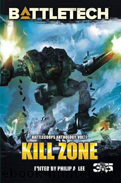 BattleTech: Kill Zone: BattleCorps Anthology, Volume 7 by Philip A. Lee
