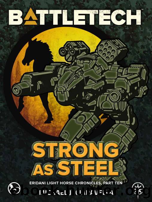 BattleTech: Strong as Steel: (Eridani Light Horse Chronicles, Part Ten) by Michael J. Ciaravella