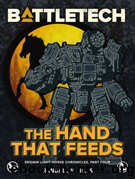 BattleTech: The Hand That Feeds: (Eridani Light Horse Chronicles, Part Four) by Randall N. Bills