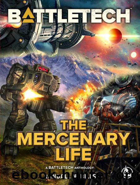 BattleTech: The Mercenary Life: A BattleTech Anthology by Randall N. Bills