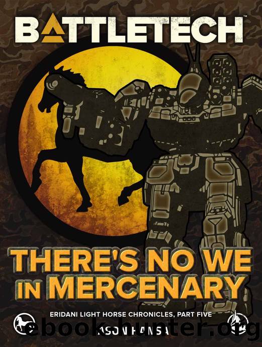 BattleTech: There's No We In Mercenary: (Eridani Light Horse Chronicles, Part Five) by Jason Hansa