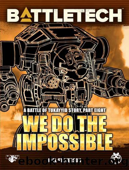 BattleTech: We Do the Impossible: A Battle of Tukayyid Story, Part Eight by Joel Steverson