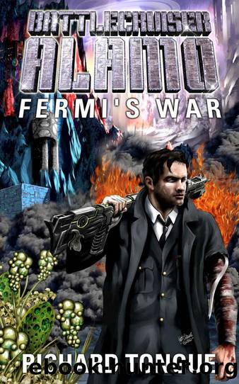 Battlecruiser Alamo: Fermi's War (Battlecruiser Alamo Series Book 2) by Richard Tongue