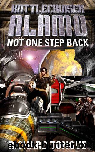 Battlecruiser Alamo: Not One Step Back (Battlecruiser Alamo Series Book 5) by Richard Tongue