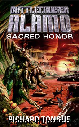 Battlecruiser Alamo: Sacred Honor (Battlecruiser Alamo Series Book 7) by Richard Tongue