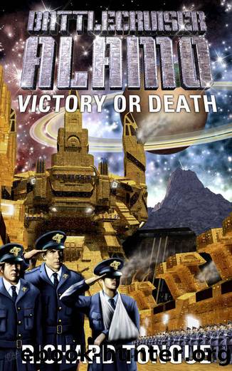 Battlecruiser Alamo: Victory or Death (Battlecruiser Alamo Series Book 3) by Richard Tongue