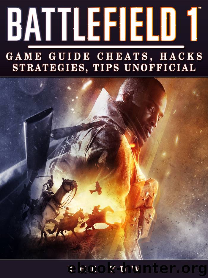 Battlefield 1 Game Guide Cheats, Hacks, Strategies, Tips Unofficial by The Yuw