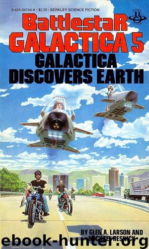 Battlestar Galactica: Original Series - 05 - Galactica Discovers Earth by Glen A. Larson & Michael Resnick