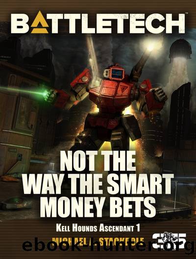 Battletech: Not the Way the Smart Money Bets: A Kell Hounds Ascendant Short Novel by Michael A. Stackpole