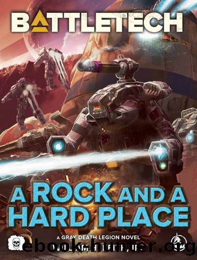Battletech: a Rock and a Hard Place (A Gray Death Legion Novel) by William H. Keith Jr