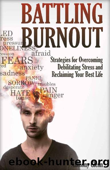 Battling Burnout: Strategies for Overcoming Debilitating Stress and Reclaiming Your Best Life by Anthony Glenn