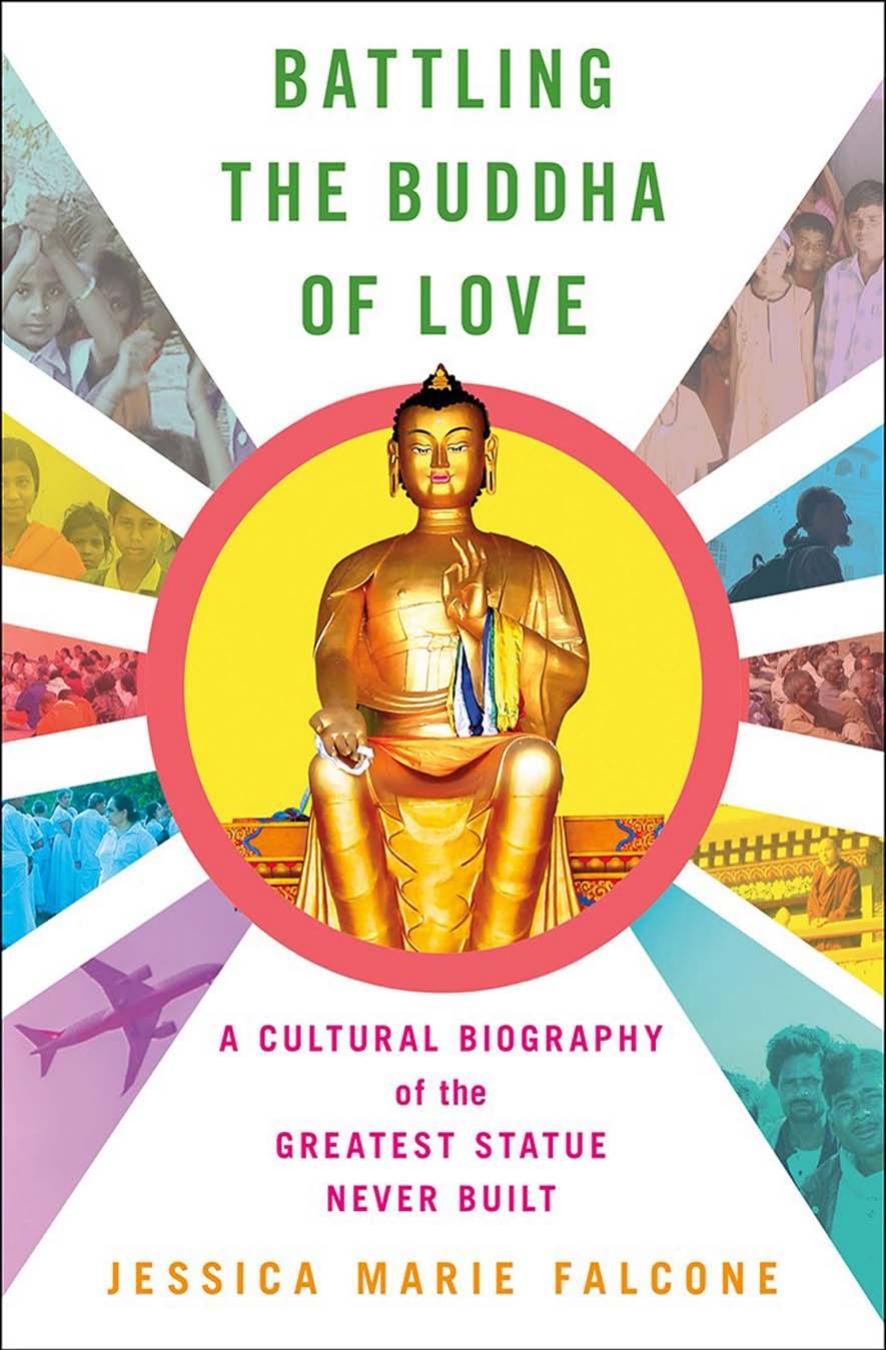 Battling the Buddha of Love: A Cultural Biography of the Greatest Statue Never Built by Jessica Marie Falcone