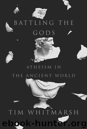 Battling the Gods: Atheism in the Ancient World by Tim Whitmarsh