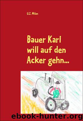 Bauer Karl will auf den Acker gehn... - MILAN, U: Bauer Karl will auf den Acker gehn... by MILAN U. Z