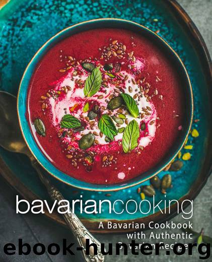 Bavarian Cooking: A Bavarian Cookbook with Authentic Bavarian Recipes (2nd Edition) by BookSumo Press