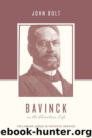 Bavinck on the Christian Life: Following Jesus in Faithful Service by John Bolt