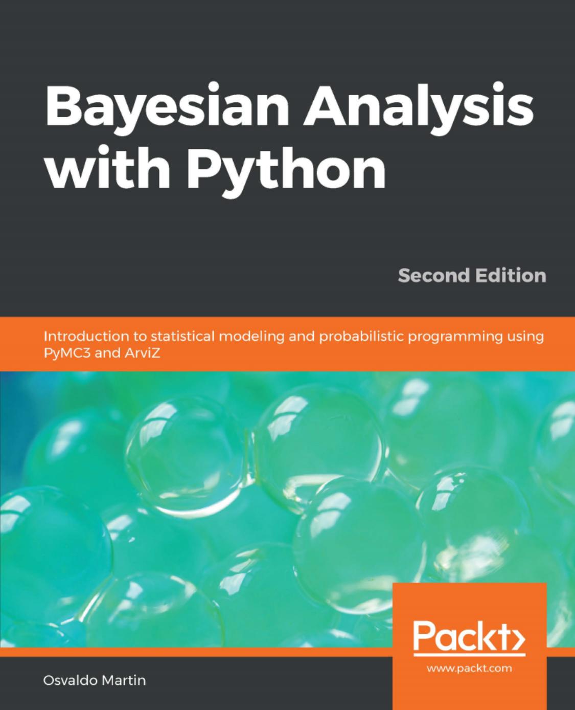 Bayesian Analysis with Python: Introduction to statistical modeling and probabilistic programming using PyMC3 and ArviZ by Osvaldo Martin