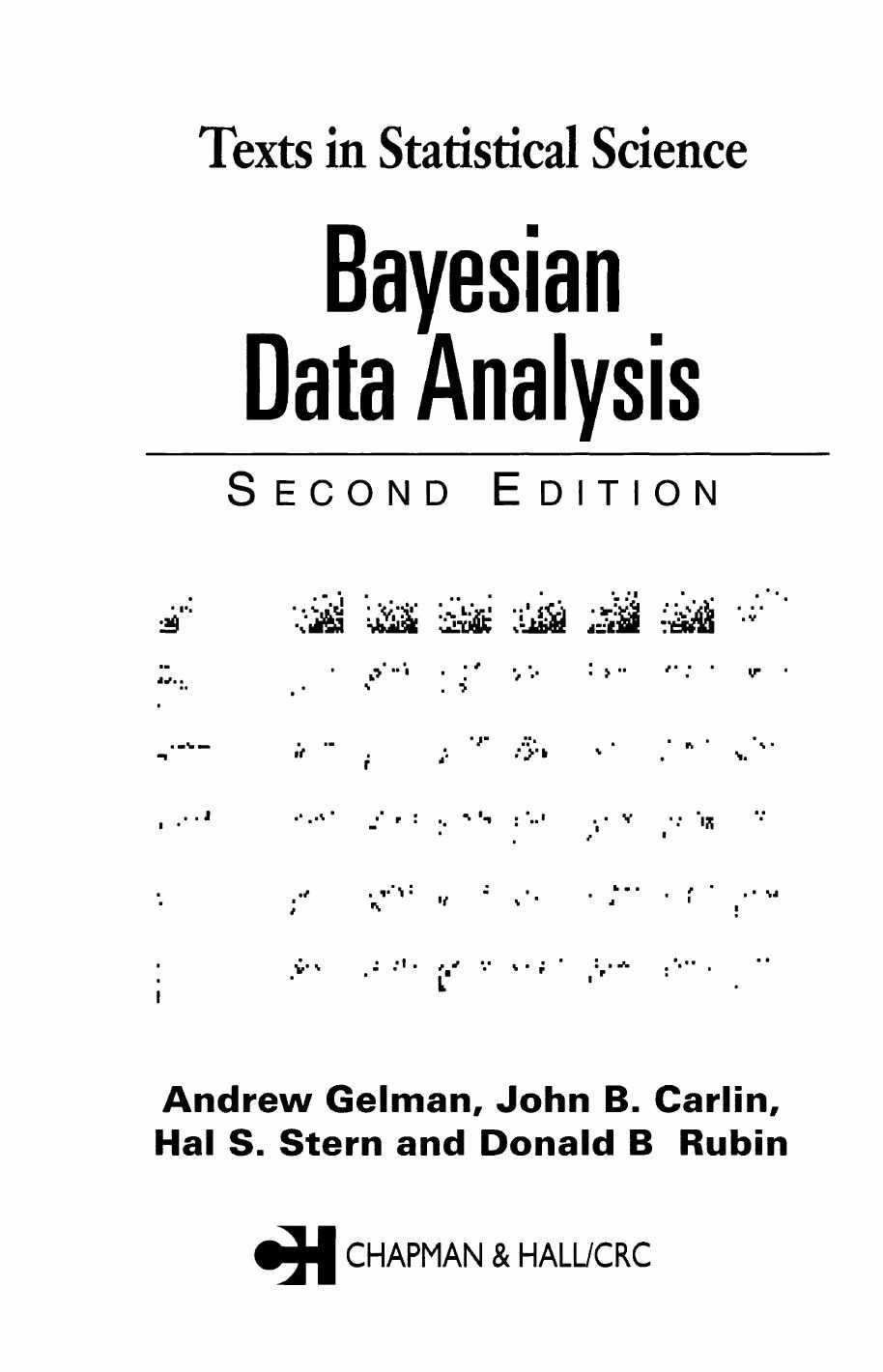 Bayesian Data Analysis, Second Edition (Chapman & Hall CRC Texts in Statistical Science) by Andrew Gelman John B. Carlin Hal S. Stern Donald B. Rubin