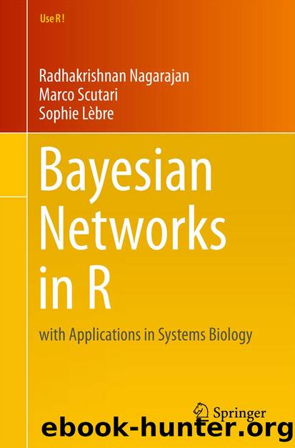 Bayesian Networks in R by Radhakrishnan Nagarajan Marco Scutari & Sophie Lèbre