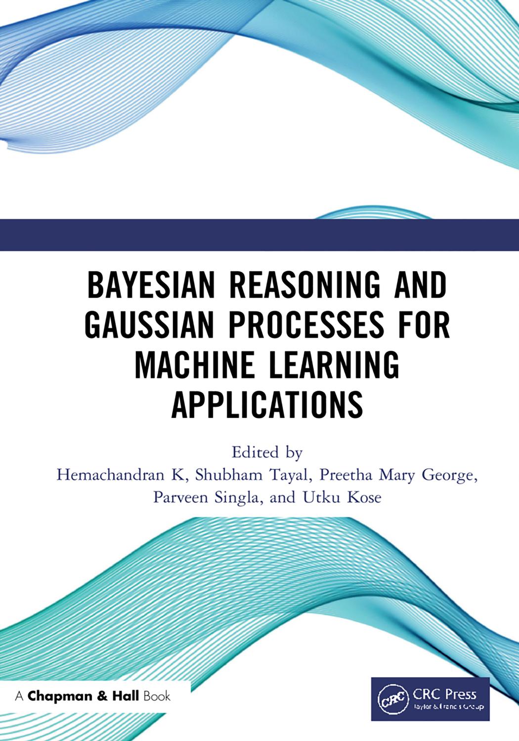 Bayesian Reasoning and Gaussian Processes for Machine Learning Applications by Hemachandran K & Shubham Tayal & Preetha Mary George Parveen Singla & Utku Kose