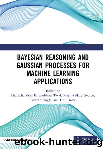 Bayesian Reasoning and Gaussian Processes for Machine Learning Applications by K Hemachandran;Tayal Shubham;George Preetha Mary;Singla Parveen;Kose Utku;