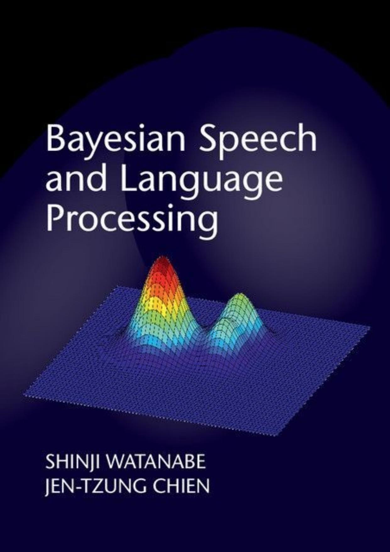 Bayesian Speech and Language Processing by Shinji Watanabe & Jen-Tzung Chien