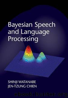 Bayesian Speech and Language Processing by Watanabe Shinji & Chien Jen-Tzung
