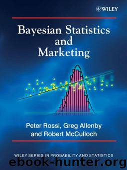 Bayesian Statistics and Marketing (Wiley Series in Probability and Statistics) by Peter E. Rossi & Greg M. Allenby & Rob McCulloch