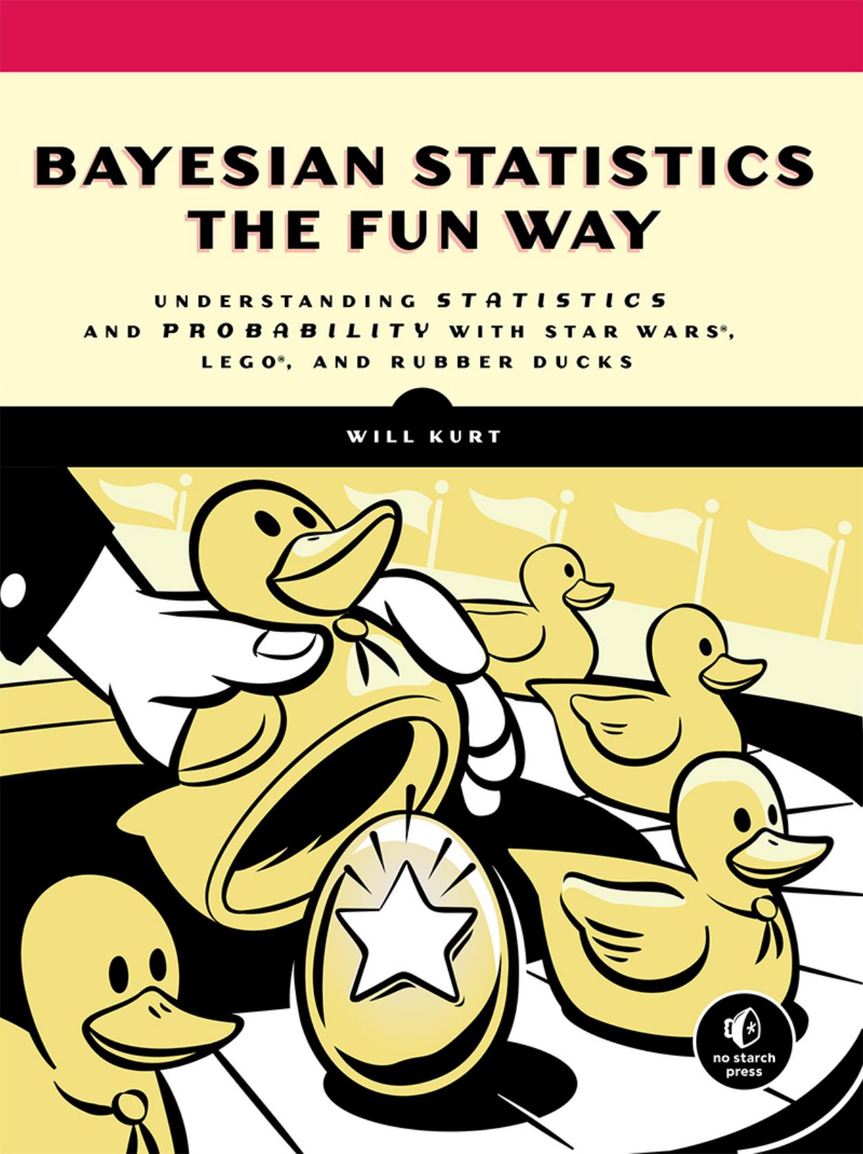 Bayesian Statistics the Fun Way Understanding Statistics and Probability with Star Wars, LEGO, and Rubber Ducks by Unknown