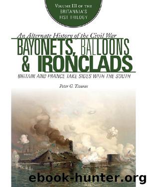 Bayonets, Balloons & Ironclads: Britain and France Take Sides with the South by Peter G. Tsouras