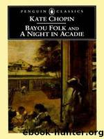 Bayou Folk and a Night in Acadie by Chopin Kate