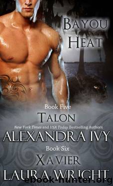 Bayou Heat 5 & 6 - TalonXavier by Alexandra Ivy & Laura Wright