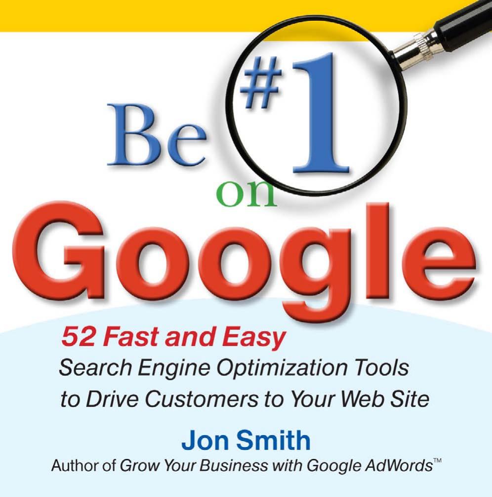 Be #1 on Google: 52 Fast and Easy Search Engine Optimization Tools to Drive Customers to Your Web Site by Jon Smith