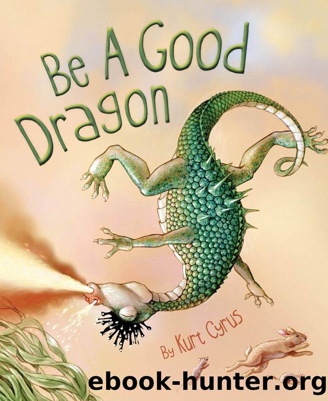 Be A Good Dragon by Kurt Cyrus