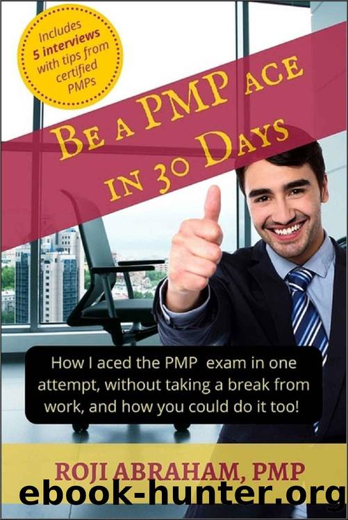 Be A PMP Ace In 30 Days: How I aced the PMP Exam in one attempt, without taking a break from work and how you could do it too! (PMP Ace Series Book 1) by Roji Abraham