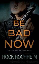 Be Bad Now by Hock Hochheim